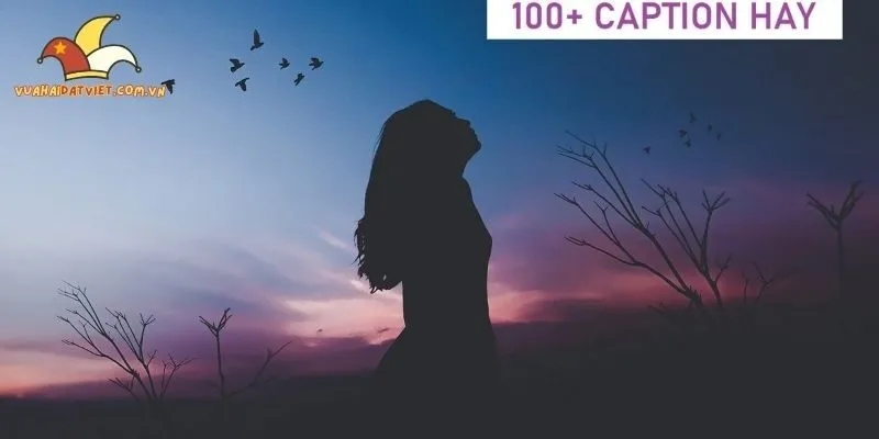 Tuyển tập caption chất không cần chỉnh theo trend mới nhất